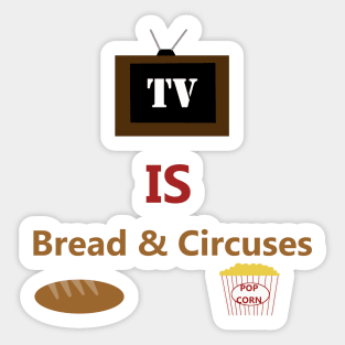 TV is Bread & Circuses - Television is the Distraction as Rome Falls - Popcorn and Entertainment for the Masses Sticker